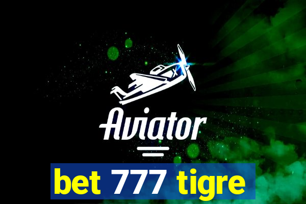 bet 777 tigre